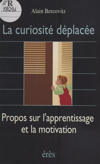 La Curiosité déplacée : propos sur l'apprentissage et la motivation - Alain Bercovitz - FeniXX réédition numérique