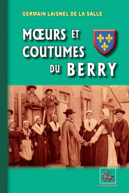 Mœurs et Coutumes du Berry - Germain Laisnel De La Salle - Editions des Régionalismes