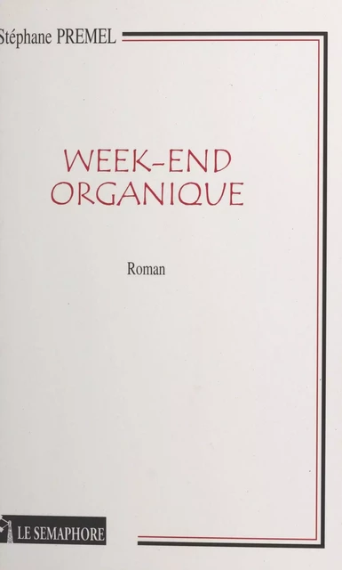 Week-end organique - Stéphane Premel - FeniXX réédition numérique