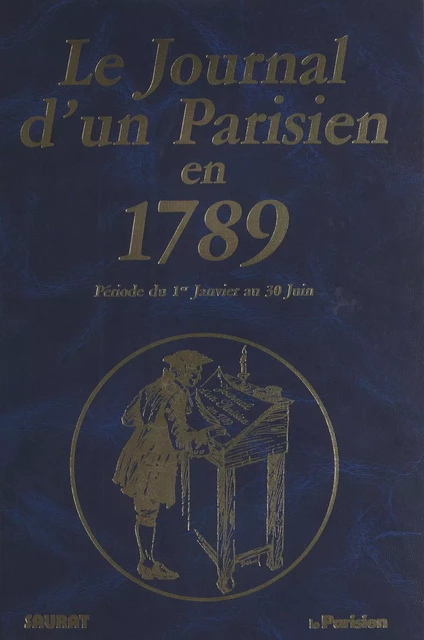 Le journal d'un parisien en 1789 : période du 1er janvier au 30 juin - Pierre Saurat - FeniXX réédition numérique