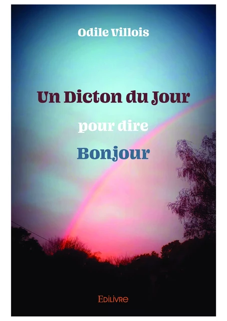 Un Dicton du jour pour dire Bonjour - Odile Villois - Editions Edilivre