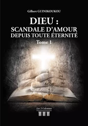 Dieu : Scandale d’Amour depuis toute éternité - Tome 1