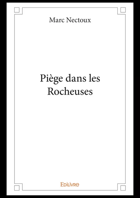 Piège dans les Rocheuses - Marc Nectoux - Editions Edilivre