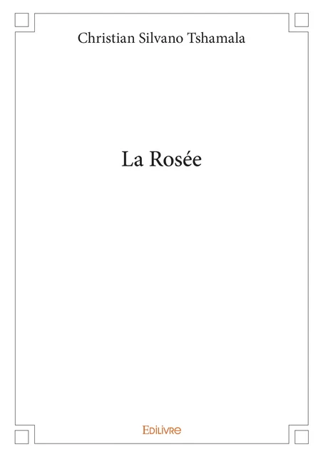 La Rosée - Christian Silvano Tshamala - Editions Edilivre