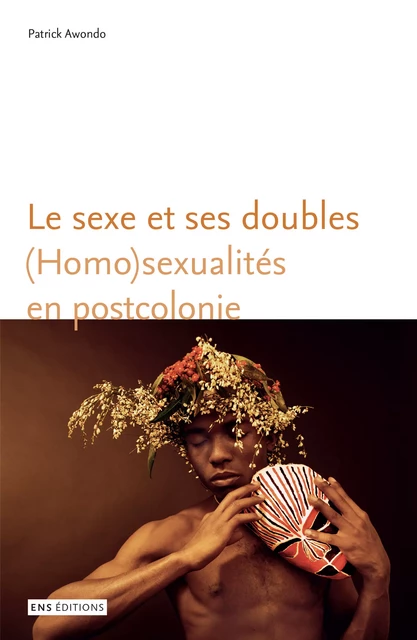 Le sexe et ses doubles - Patrick Awondo - ENS Éditions