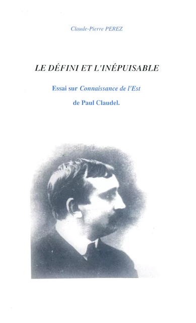 Le défini et l’inépuisable - Claude-Pierre Perez - Presses universitaires de Franche-Comté