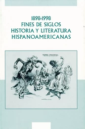 1898-1998. Fines de siglos. Historia y litteratura hispanoamericanas