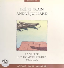 La Vallée des hommes perdus : l'Inde secrète