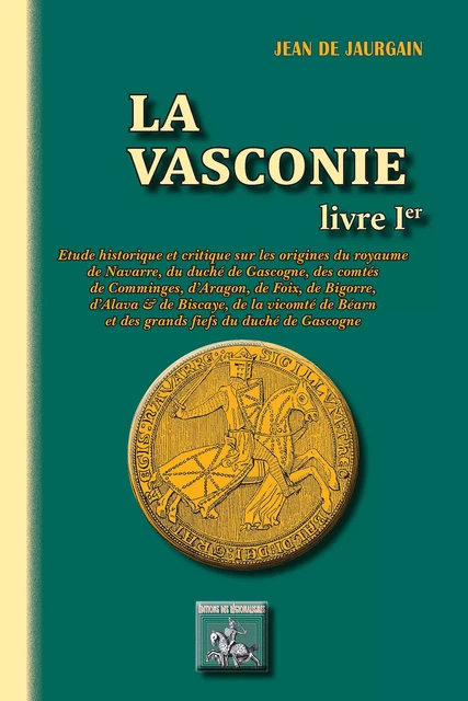 La Vasconie (Livre Ier) - Jean de Jaurgain - Editions des Régionalismes