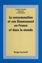 La Consommation et son financement en France et dans le monde