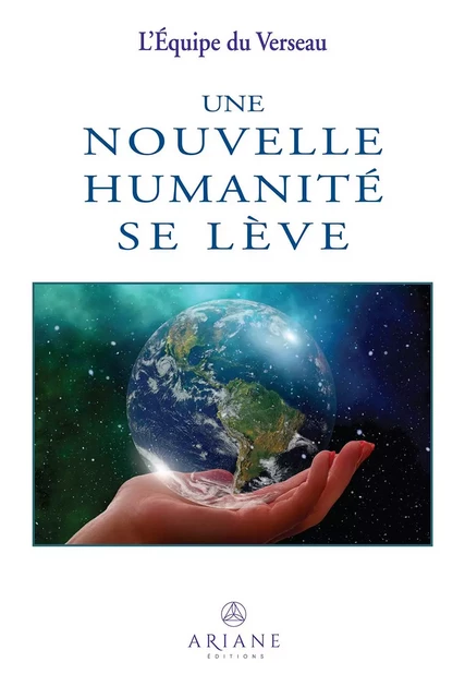 Une nouvelle humanité se lève -  L'équipe du Verseau - Éditions Ariane