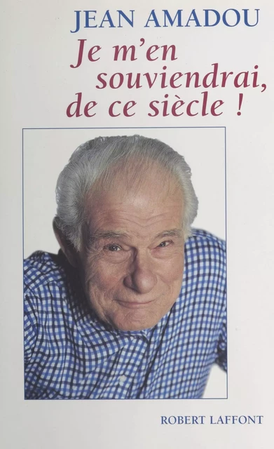 Je m'en souviendrai, de ce siècle ! - Jean Amadou - FeniXX réédition numérique