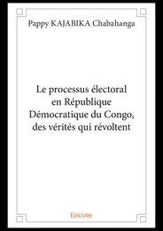 Le processus électorale en République Démocratique du Congo, des vérités qui révoltent.