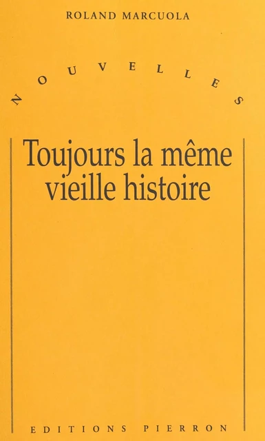 Toujours la même vieille histoire - Roland Marcuola - FeniXX réédition numérique