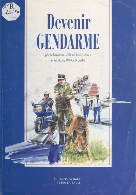 Devenir gendarme - Alain Bach, Joëlle Dufour - FeniXX réédition numérique