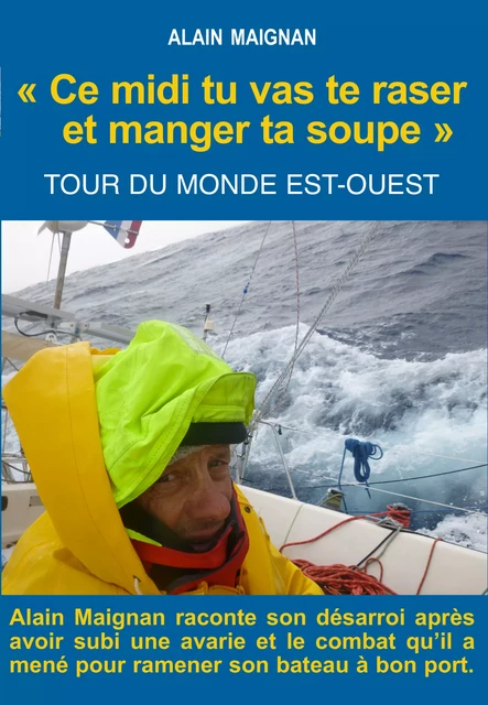 Ce midi tu vas te raser et manger ta soupe - Alain Maignan - Ancre de Marine Editions