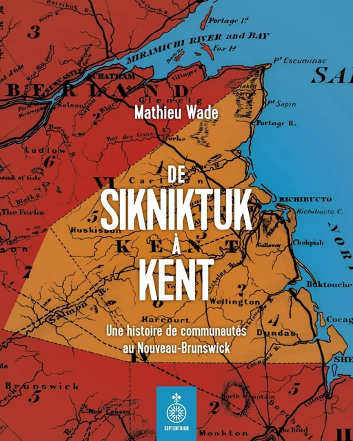 De Sikniktuk à Kent - Mathieu Wade - Éditions du Septentrion