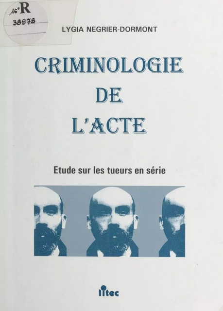 Criminologie de l'acte : étude sur les tueurs en série - Lygia Négrier-Dormont - FeniXX réédition numérique