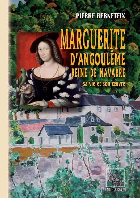 Marguerite d'Angoulême reine de Navarre - Pierre Berneteix - Editions des Régionalismes