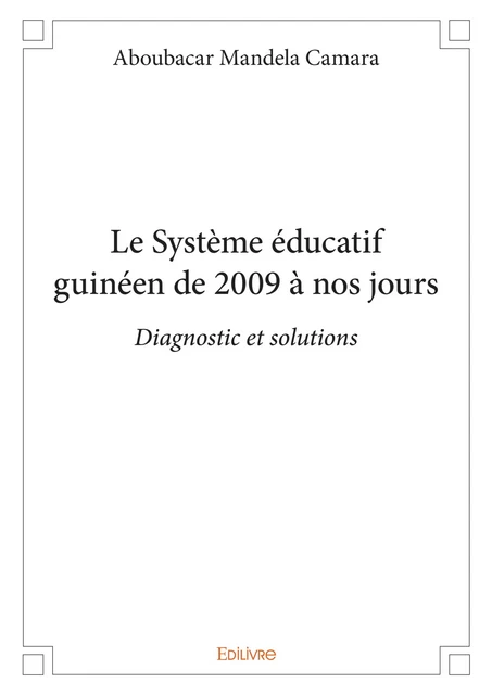 Le Système éducatif guinéen de 2009 à nos jours - Aboubacar Mandela Camara - Editions Edilivre