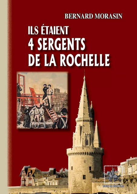 Ils étaient 4 Sergents de La Rochelle - Bernard Morasin - Editions des Régionalismes