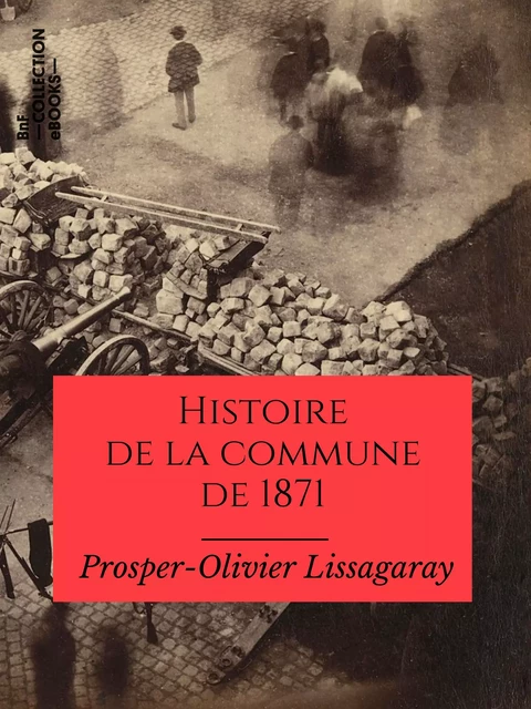 Histoire de la commune de 1871 - Prosper-Olivier Lissagaray - BnF collection ebooks