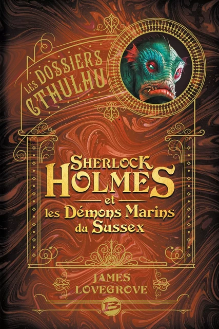 Les Dossiers Cthulhu, T3 : Sherlock Holmes et les démons marins du Sussex - James Lovegrove - Bragelonne