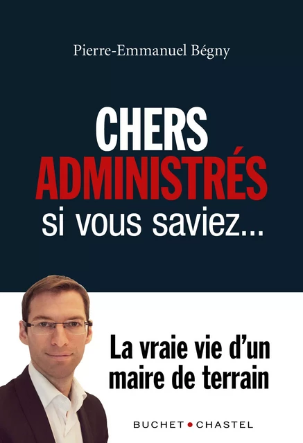 Chers administrés, si vous saviez… - Pierre-Emmanuel Begny - Libella