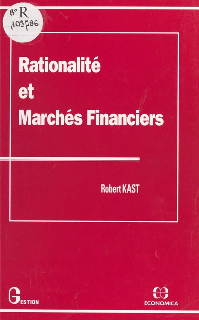 Rationalité et marchés financiers - Robert Kast - FeniXX réédition numérique