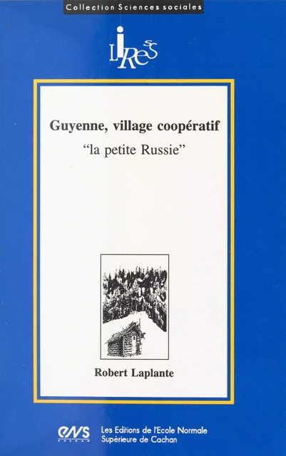 Guyenne, village coopératif : la petite Russie - Robert Laplante - FeniXX réédition numérique