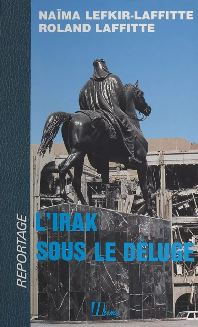 L'Irak sous le déluge - Naïma Lefkir-Laffitte, Roland Laffitte - FeniXX réédition numérique