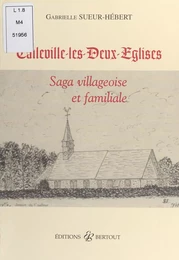 Callevile-les-Deux-Églises : saga villageoise et familiale