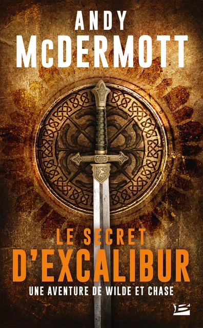 Une aventure de Wilde et Chase, T3 : Le Secret d'Excalibur - Andy McDermott - Bragelonne