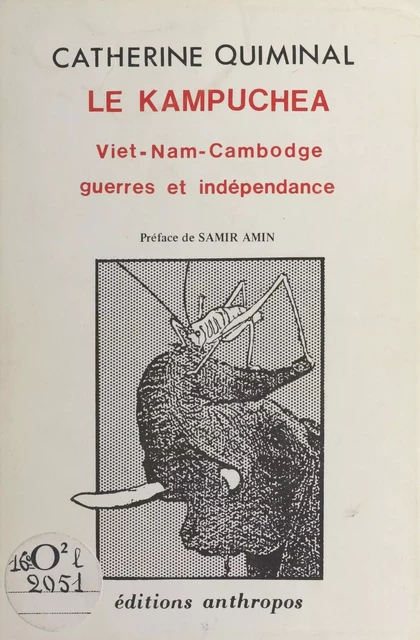 Le Kampuchea : Viêt Nam-Cambodge, guerres et indépendance - Catherine Quiminal - FeniXX réédition numérique