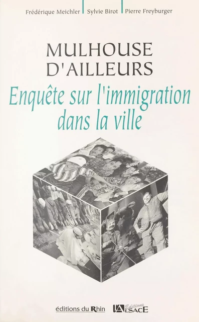 Mulhouse d'ailleurs : enquête sur l'immigration dans la ville - Frédérique Meichler, Sylvie Birot, Pierre Freyburger - FeniXX réédition numérique