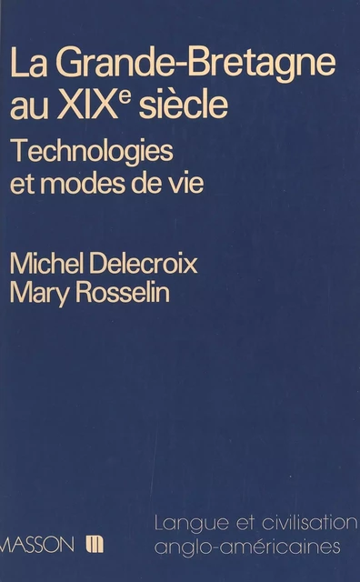 La Grande-Bretagne au XIXe siècle : technologies et modes de vie - Michel Delecroix, Mary Rosselin - FeniXX réédition numérique