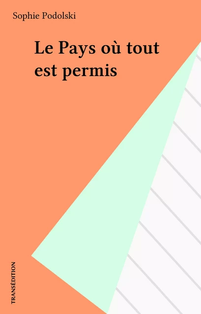 Le Pays où tout est permis - Sophie Podolski - FeniXX réédition numérique