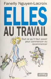 Elles au travail : Tout ce qu'il faut savoir pour commencer ou recommencer