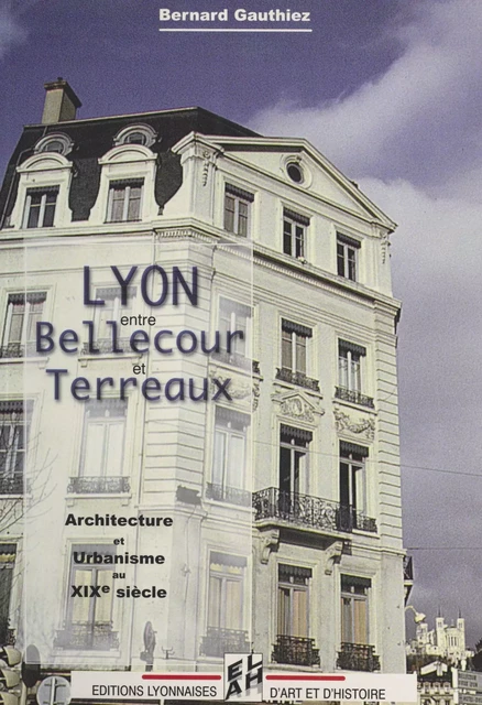 Lyon, entre Bellecour et Terreaux - Bernard Gauthiez - FeniXX réédition numérique