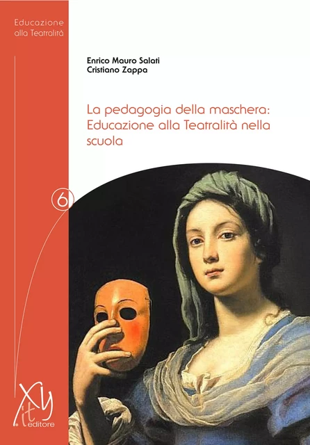 Pedagogia della maschera: Educazione alla Teatralità nella scuola - Enrico Mauro Salati, Cristiano Zappa - Editore XY.IT