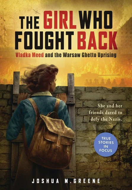 The Girl Who Fought Back: Vladka Meed and the Warsaw Ghetto Uprising (Scholastic Focus) - Joshua M. Greene - Scholastic Inc.