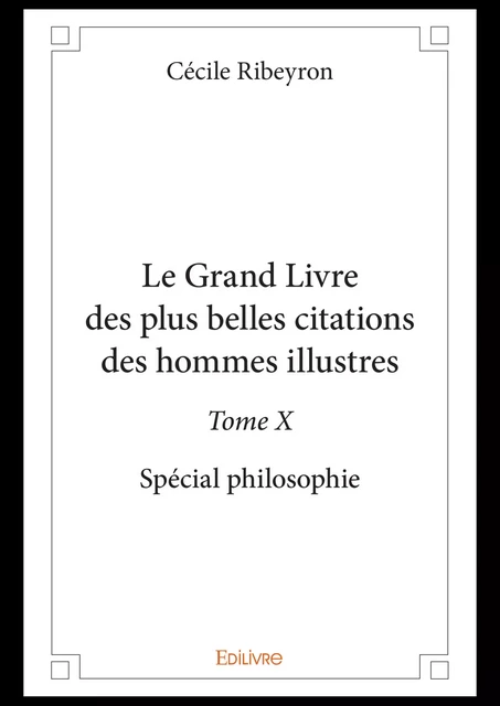 Le Grand Livre des plus belles citations des hommes illustres - Tome X - Cécile Ribeyron - Editions Edilivre