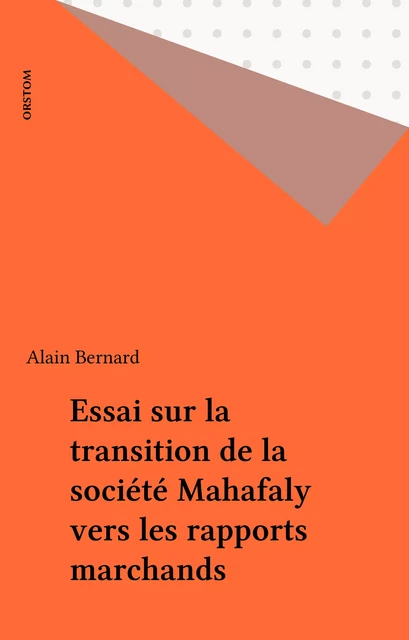 Essai sur la transition de la société Mahafaly vers les rapports marchands - Alain Bernard - FeniXX réédition numérique