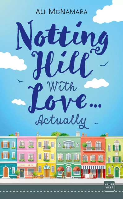 Notting Hill With Love... Actually - Ali Mcnamara - Hauteville