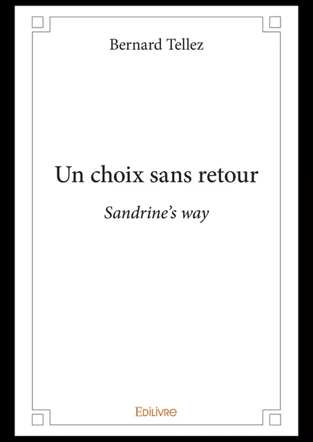 Un choix sans retour - Bernard Tellez - Editions Edilivre