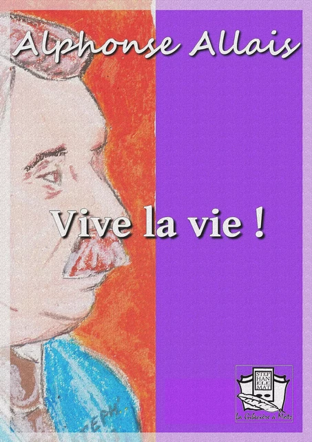 Vive la vie ! - Alphonse Allais - La Gibecière à Mots