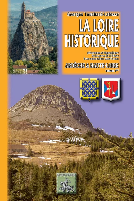 La Loire historique (Tome Ier : Ardèche et Haute-Loire) - G. Touchard-Lafosse - Editions des Régionalismes