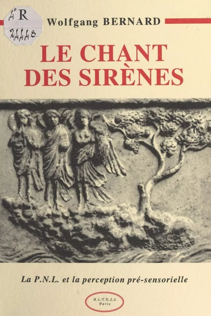 Le Chant des sirènes : la PNL et la perception pré-sensorielle - Wolfgang Bernard - FeniXX réédition numérique