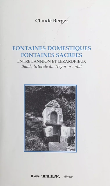 Fontaines domestiques, fontaines sacrées - Claude Berger - FeniXX réédition numérique