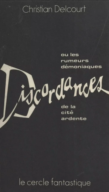 Discordances ou les Rumeurs démoniaques de la cité ardente - Christian Delcourt - FeniXX réédition numérique